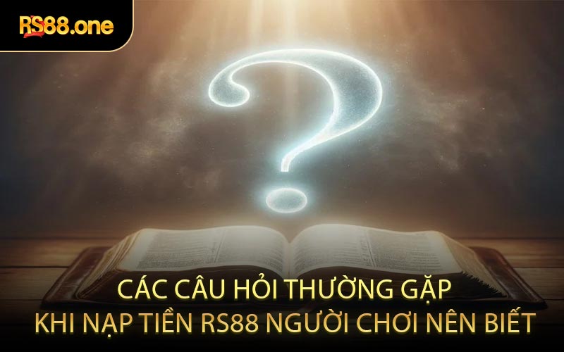 Các câu hỏi thường gặp khi nạp tiền RS88 người chơi nên biết
