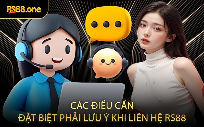 Các điều cần đặt biệt phải lưu ý khi liên hệ RS88