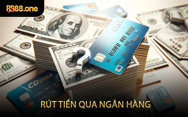 Rút tiền qua ngân hàng