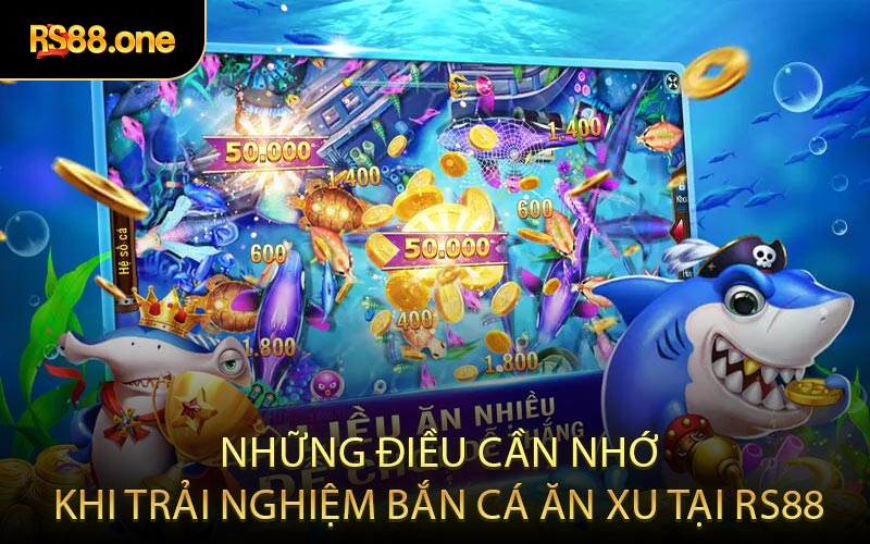 Những điều cần nhớ khi trải nghiệm bắn cá ăn xu tại RS88