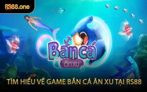Tìm hiểu về game bắn cá ăn xu tại RS88